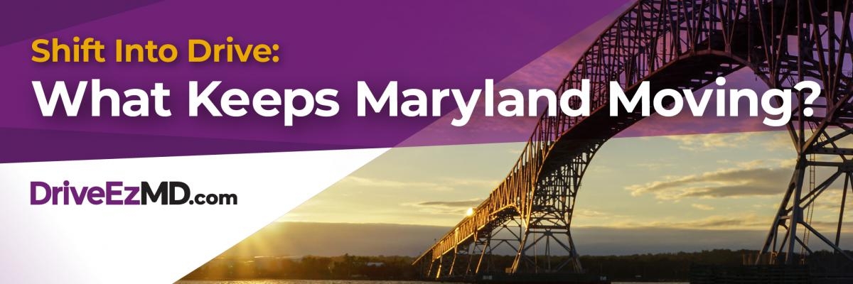 Shift Into Drive: What Keeps Maryland Moving? DriveEzMD.com